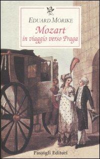 Mozart. In viaggio verso Praga - Eduard Mörike - Libro Passigli 2009, Le occasioni | Libraccio.it