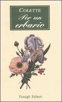 Per un erbario - Colette - Libro Passigli 2002, Il piacere e i giorni | Libraccio.it