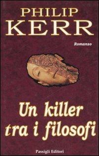 Un killer tra i filosofi - Philip Kerr - Libro Passigli 2003, Passigli narrativa | Libraccio.it