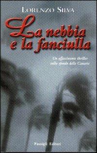 La nebbia e la fanciulla - Lorenzo Silva - Libro Passigli 2003, Passigli narrativa | Libraccio.it