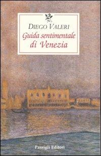 Guida sentimentale di Venezia - Diego Valeri - Libro Passigli 2009, Le occasioni | Libraccio.it