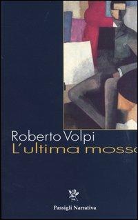 L' ultima mossa - Roberto Volpi - Libro Passigli 2003, Passigli narrativa | Libraccio.it
