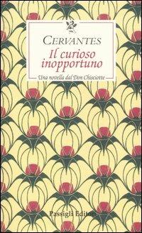 Il curioso inopportuno. Una novella dal «Don Chisciotte» - Miguel de Cervantes - Libro Passigli 2005, Le occasioni | Libraccio.it