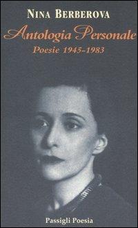 Antologia personale. Poesie 1945-1983. Testo russo a fronte - Nina Berberova - Libro Passigli 2006, Passigli poesia | Libraccio.it