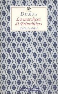 La marchesa di Brinvilliers. Delitti celebri - Alexandre Dumas - Libro Passigli 2005, Le occasioni | Libraccio.it