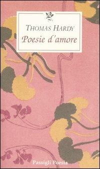 Poesie d'amore - Thomas Hardy - Libro Passigli 2006, Passigli poesia | Libraccio.it