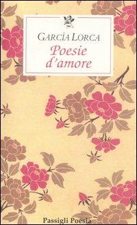 Poesie d'amore. Testo spagnolo a fronte - Federico García Lorca - Libro Passigli 2006, Le occasioni | Libraccio.it
