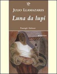 Luna da lupi - Julio Llamazares - Libro Passigli 2007, Passigli narrativa | Libraccio.it