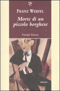 Morte di un piccolo borghese - Franz Werfel - Libro Passigli 2008, Passigli narrativa | Libraccio.it