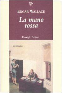 La mano rossa - Edgar Wallace - Libro Passigli 2009, Passigli narrativa | Libraccio.it