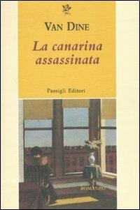 La canarina assassinata - S. S. Van Dine - Libro Passigli 2010, Passigli narrativa | Libraccio.it