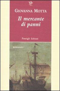 Il mercante di panni - Giovanna Motta - Libro Passigli 2009, Passigli narrativa | Libraccio.it
