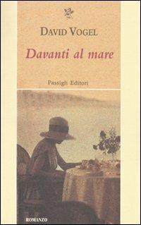 Davanti al mare - David Vogel - Libro Passigli 2010, Passigli narrativa | Libraccio.it