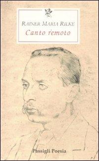 Canto remoto. Testo tedesco a fronte - Rainer Maria Rilke - Libro Passigli 2012, Le occasioni | Libraccio.it