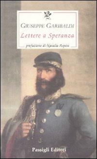 Lettere a Speranza von Schwartz - Giuseppe Garibaldi - Libro Passigli 2011, Le occasioni | Libraccio.it