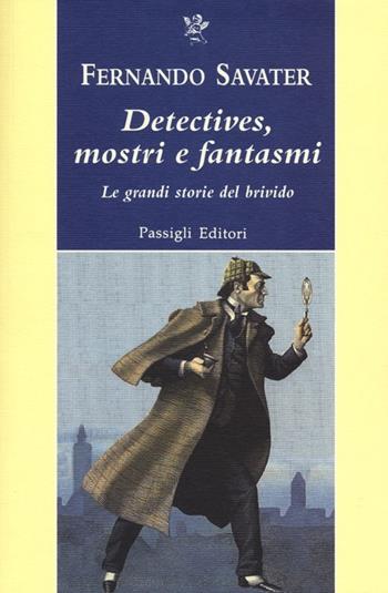 Detectives, mostri e fantasmi. Le grandi storie del brivido - Fernando Savater - Libro Passigli 2012, Passigli narrativa | Libraccio.it