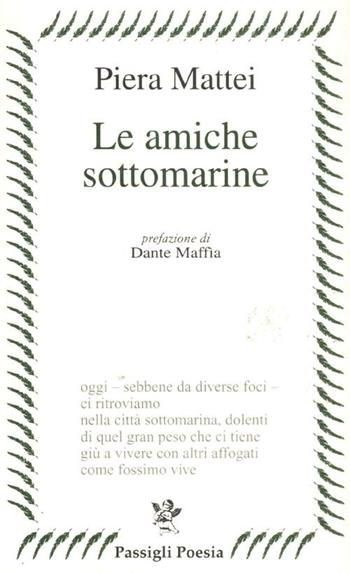 Le amiche sottomarine - Piera Mattei - Libro Passigli 2012, Passigli poesia | Libraccio.it