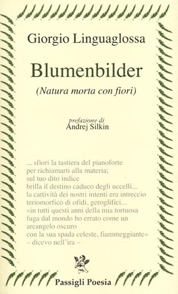 Blumenbilder. (Natura morta con fiori) - Giorgio Linguaglossa - Libro Passigli 2013, Passigli poesia | Libraccio.it