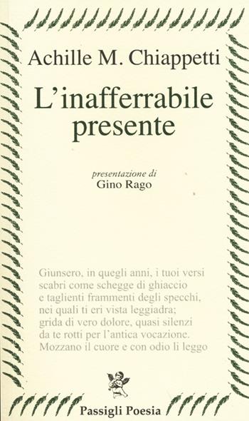 L' inafferrabile presente - Achille M. Chiappetti - Libro Passigli 2013, Passigli poesia | Libraccio.it