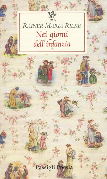 Nei giorni dell'infanzia - Rainer Maria Rilke - Libro Passigli 2014, Passigli poesia | Libraccio.it
