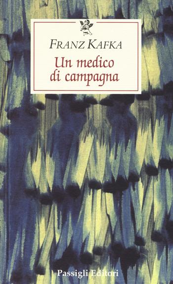 Un medico di campagna - Franz Kafka - Libro Passigli 2017, Le occasioni | Libraccio.it