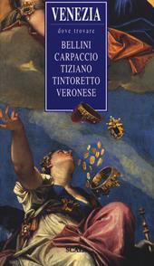 Venezia, dove trovare... Bellini, Carpaccio, Tiziano, Tintoretto, Veronese