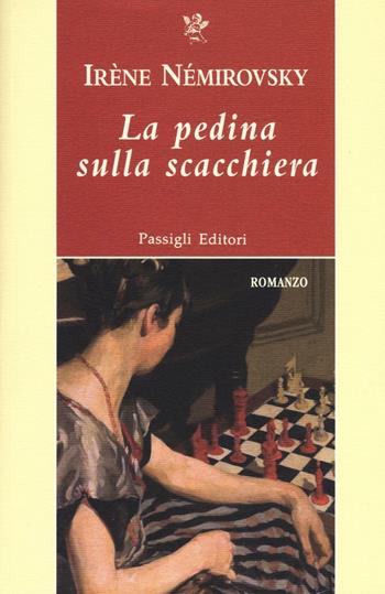 La pedina sulla scacchiera - Irène Némirovsky - Libro Passigli 2016, Passigli narrativa | Libraccio.it