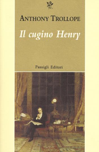 Il cugino Henry - Anthony Trollope - Libro Passigli 2017, Passigli narrativa | Libraccio.it