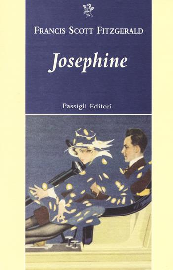Josephine - Francis Scott Fitzgerald - Libro Passigli 2017, Passigli narrativa | Libraccio.it