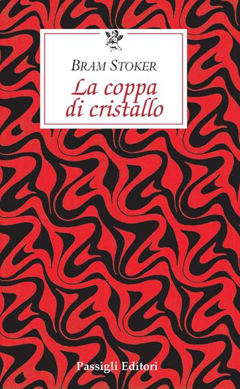La coppa di cristallo - Bram Stoker - Libro Passigli 2022, Le occasioni | Libraccio.it