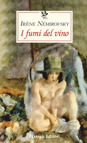 I fumi del vino - Irène Némirovsky - Libro Passigli 2018, Le occasioni | Libraccio.it