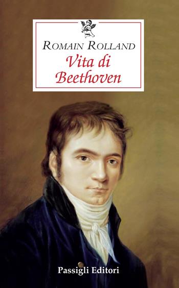 Vita di Beethoven - Romain Rolland - Libro Passigli 2020, Le occasioni | Libraccio.it