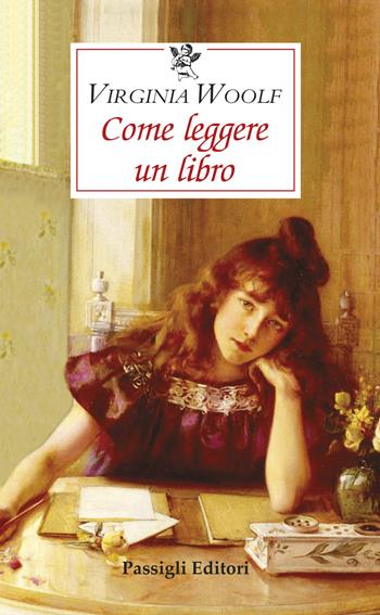 Come leggere un libro - Virginia Woolf - Libro Passigli 2021, Le occasioni | Libraccio.it