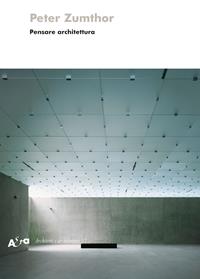 Pensare architettura. Ediz. illustrata - Peter Zumthor - Libro Mondadori Electa 2003, Architetti e architetture | Libraccio.it