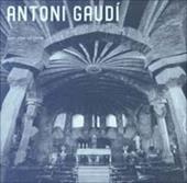Antoni Gaudí (1852-1926). Architettura, ideologia e politica. Ediz. illustrata