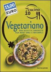 Oggi cucino io. Vegetariano. 600 ricette saporite per menù sani e naturali. Ediz. illustrata