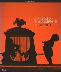 La Scala e l'Oriente 1778-2004  - Libro Mondadori Electa 2004 | Libraccio.it