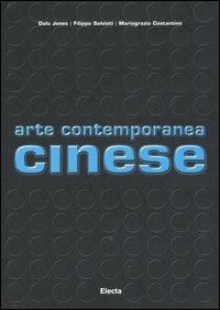 Arte contemporanea cinese - Mariagrazia Costantino, Dalu Jones, Filippo Salviati - Libro Mondadori Electa 2006, Arte contemporanea | Libraccio.it
