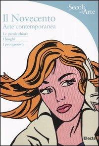 Il Novecento. Arte contemporanea - Marco Meneguzzo - Libro Mondadori Electa 2005, I secoli dell'Arte | Libraccio.it