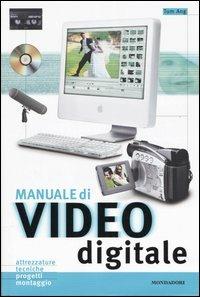 Manuale di video digitale. Ediz. illustrata - Tom Ang - Libro Mondadori Electa 2005, Illustrati. Hobby e collezionismo | Libraccio.it