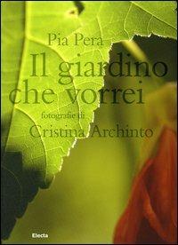 Il giardino che vorrei - Pia Pera - Libro Mondadori Electa 2006 | Libraccio.it