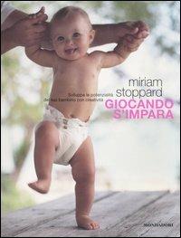 Giocando s'impara. Sviluppa le potenzialità del tuo bambino con la creatività - Miriam Stoppard - Libro Mondadori Electa 2005 | Libraccio.it