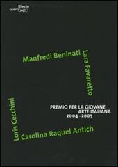 Premio per la giovane arte italiana 2004-2005. Manfredi Beninati, Lara Favaretto, Loris Cecchini, Carolina Raquel Antich. Catalogo. Ediz. italiana e inglese