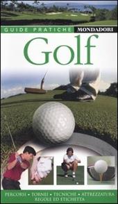Golf. Percorsi, tornei, tecniche, attrezzatura, regole e etichetta