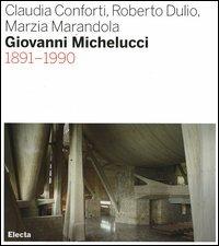 Giovanni Michelucci 1891-1990 - Claudia Conforti, Roberto Dulio, Marzia Marandola - Libro Mondadori Electa 2006, Architetti moderni | Libraccio.it