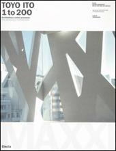 Toyo Ito. 1 to 200. Architettura come processo-The process in architecture. Catalogo della mostra (Roma, 8 ottobre 2005-8 gennaio 2006)