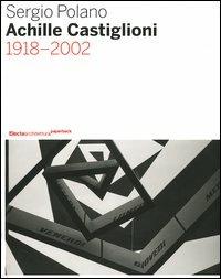 Achille Castiglioni. 1918-2002 - Sergio Polano - Libro Mondadori Electa 2006, Architettura | Libraccio.it
