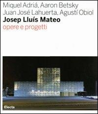 Josep Lluís Mateo. Opere e progetti  - Libro Mondadori Electa 2007 | Libraccio.it
