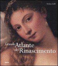 Grande atlante del Rinascimento - Stefano Zuffi - Libro Mondadori Electa 2007, I capolavori dell'arte | Libraccio.it