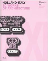 Holland-Italy. 10 works of architecture. Catalogo della mostra (18 maggio-1 luglio 2007). Ediz. inglese e italiana